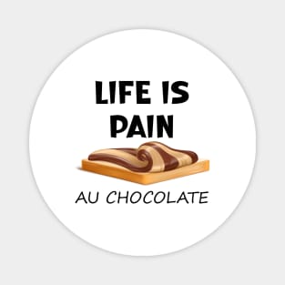 Life is Pain au Chocolat Funny French Pastry Magnet